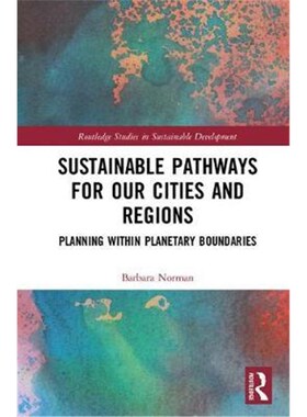按需印刷不退不换Sustainable Pathways for our Cities and Regions:Planning within Planetary Boundaries[9781138188303]