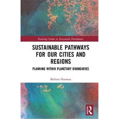 按需印刷不退不换Sustainable Pathways for our Cities and Regions:Planning within Planetary Boundaries[9781138188303]