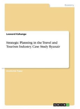 按需印刷不退不换Strategic Planning in the Travel and Tourism Industry. Case Study Ryanair[9783668749887]