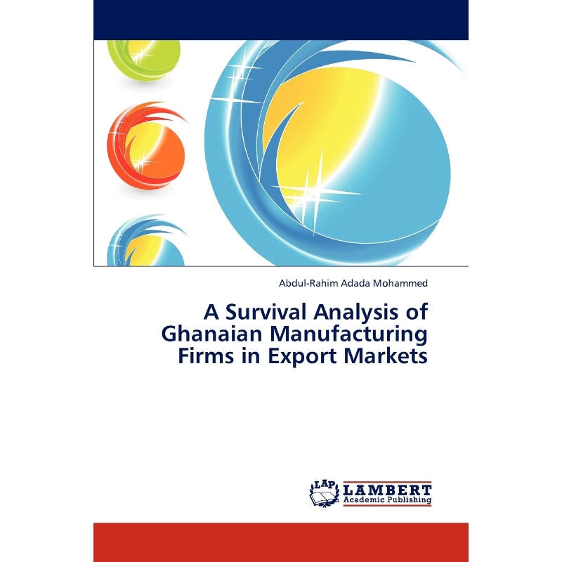 按需印刷A Survival Analysis of Ghanaian Manufacturing Firms in Export Markets[9783844396027]