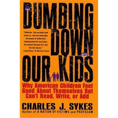 按需印刷不退不换 按需印刷 Dumbing down Our Kids:Why American Children Feel Good about Themselves but Can't Read, Write,