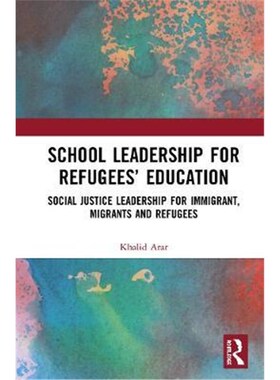 按需印刷不退不换 School Leadership for Refugees' Education:Social Justice Leadership for Immigrant, Migrants and Refugee