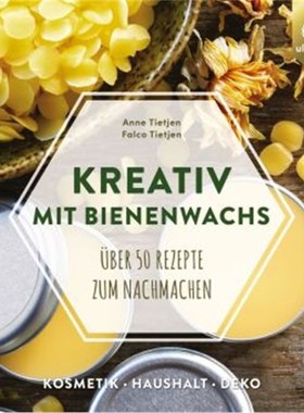 预订【德语】Kreativ mit Bienenwachs:Über 50 Rezepte zum Nachmachen: Kosmetik, Haushalt, Dek