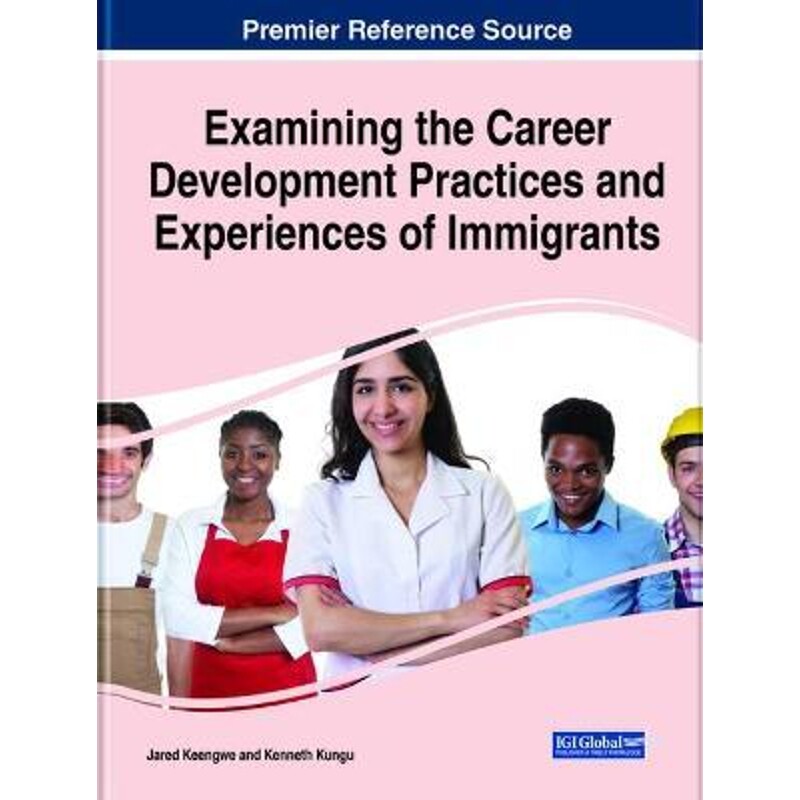 按需印刷不退不换Examining the Career Development Practices and Experiences of Immigrants[9781799858119]