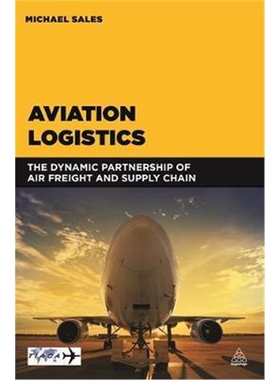 按需印刷不退不换图书Aviation Logistics:The Dynamic Partnership of Air Freight and Supply Chain[9780749472702]