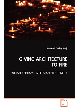 按需印刷不退不换GIVING ARCHITECTURE TO FIRE  'ATASH BEHRAM', A PERSIAN FIRE TEMPLE[9783639097207]