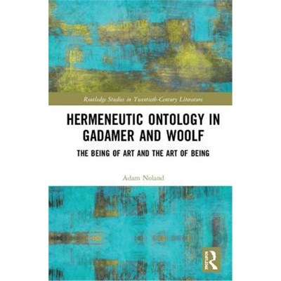 按需印刷Hermeneutic Ontology in Gadamer and Woolf:The Being of Art and the Art of Being[9780367207403]