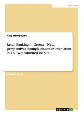 预订Retail Banking in Greece - New perspectives through customer orientation in a slowly saturated marke
