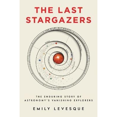 预订The Last Stargazers:The Enduring Story of Astronomy's Vanishing Explorers