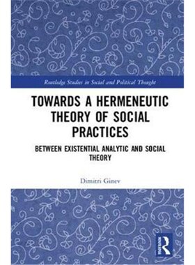按需印刷不退不换Toward a Hermeneutic Theory of Social Practices:Between Existential Analytic and Social Theory[978113805