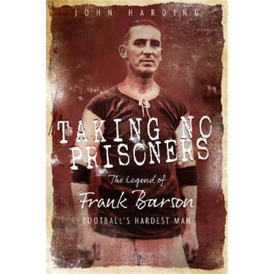 预订不退不换Taking No Prisoners:The Legend of Frank Barson, Football's Hardest Man