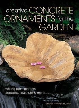 预订Creative Concrete Ornaments for the Garden:Making Pots, Planters, Birdbaths, Sculpture & More