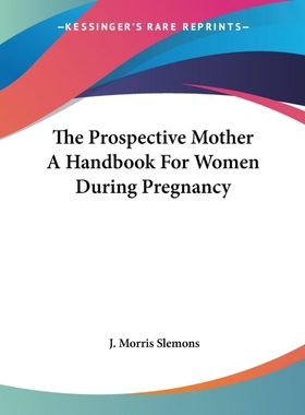 按需印刷The Prospective Mother A Handbook For Women During Pregnancy[9781419179273]