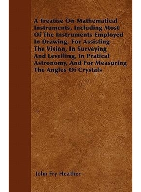 预订A Treatise On Mathematical Instruments, Including Most Of The Instruments Employed In Drawing, For A