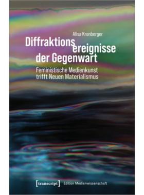 预订【德语】 Diffraktionsereignisse der Gegenwart:Feministische Medienkunst trifft Neuen Materialismus