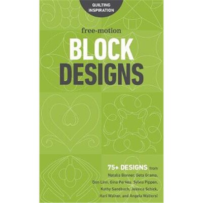 预订不退不换Free-Motion Block Designs:75+ Designs from Natalia Bonner, Geta Grama, Don Linn, Gina Perkes, Sylvia Pippen,