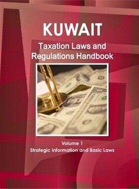 按需印刷不退不换Kuwait Taxation Laws and Regulations Handbook Volume 1 Strategic Information and Basic