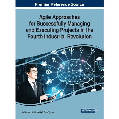 预订不退不换Agile Approaches for Successfully Managing and Executing Projects in the Fourth Industrial Revolutio