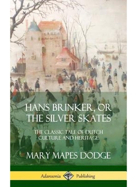按需印刷Hans Brinker, or The Silver Skates:The Classic Tale of Dutch Culture and Heritage (Hardcover)[9780359030170]