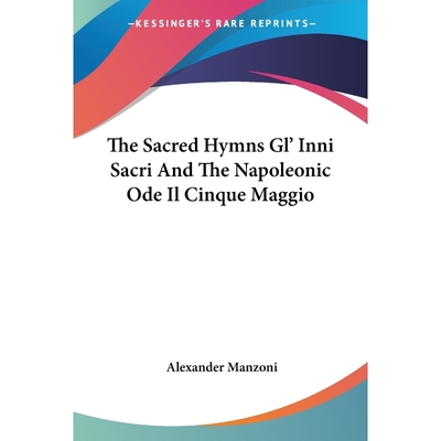 按需印刷The Sacred Hymns Gl' Inni Sacri And The Napoleonic Ode Il Cinque Maggio[9781417964475]