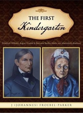 预订The First Kindergarten:(Friedrich Wilhelm August Froebel & Baroness Bertha Marie Von Marenholtz-Buelow)