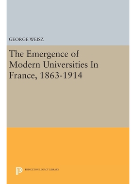 按需印刷不退不换The Emergence of Modern Universities In France, 1863-1914[9780691638782]
