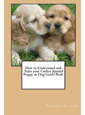 按需印刷How to Understand and Train your Cocker Spaniel Puppy or Dog Guide Book[9781329189683]