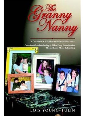 预订不退不换The Granny Nanny:Conscious Grandmothering or What Every Grandmother Should Know about Babysitting