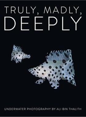 预订Truly, Madly, Deeply:Underwater Photography by Ali Bin Thalith