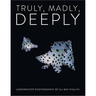 预订不退不换Truly, Madly, Deeply:Underwater Photography by Ali Bin Thalith
