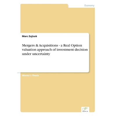 预订Mergers & Acquisitions - a Real Option valuation approach of investment decision under uncertainty