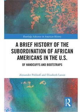 按需印刷A Brief History of the Subordination of African Americans in the U.S.:Of Handcuffs and Bootstraps[9780367423223]