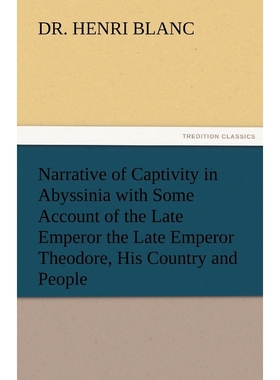 预订Narrative of Captivity in Abyssinia with Some Account of the Late Emperor the Late Emperor Theodore,