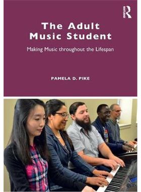 按需印刷不退不换The Adult Music Student:Making Music throughout the Lifespan[9780367434588]
