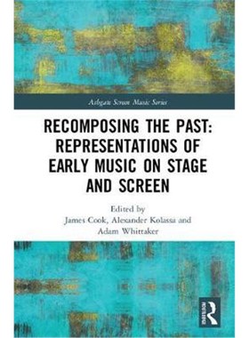 按需印刷Recomposing the Past:Representations of Early Music on Stage and Screen[9781138287471]