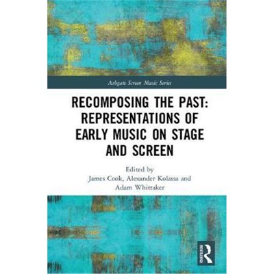 按需印刷不退不换Recomposing the Past:Representations of Early Music on Stage and Screen[9781138287471]