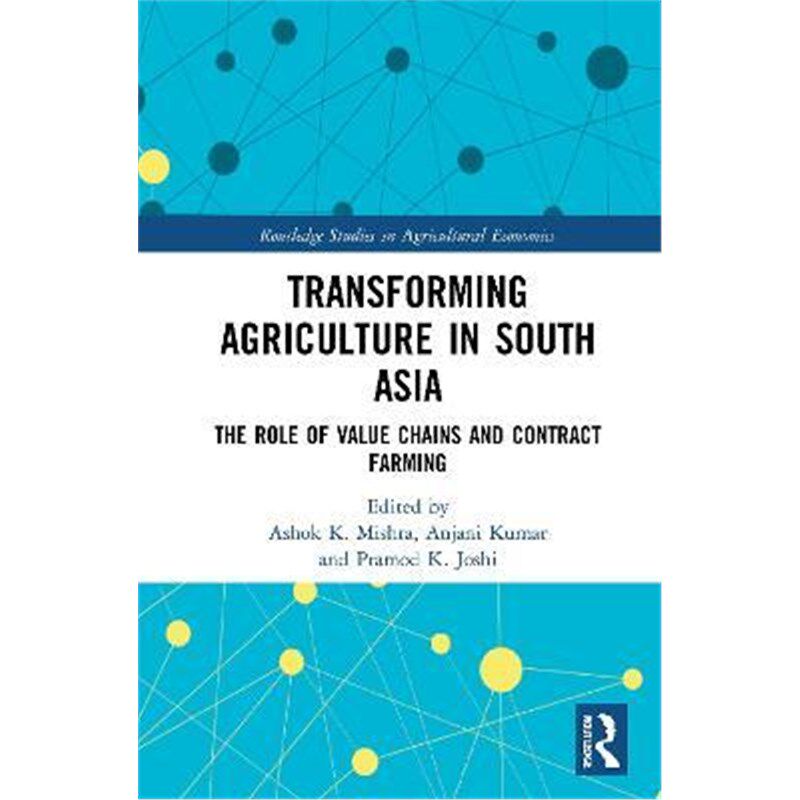 按需印刷不退不换Transforming Agriculture in South Asia:The Role of Value Chains and Contract Farming[9780367457273]
