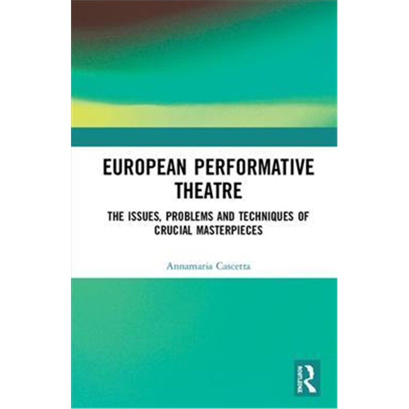 按需印刷不退不换图书European Performative Theatre:The issues, problems and techniques of crucial masterpieces[9780367137