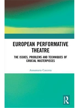 按需印刷不退不换图书European Performative Theatre:The issues, problems and techniques of crucial masterpieces[9780367137