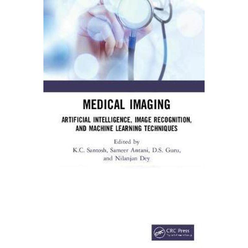 按需印刷不退不换Medical Imaging:Artificial Intelligence, Image Recognition, and Machine Learning Techniques[978036713961