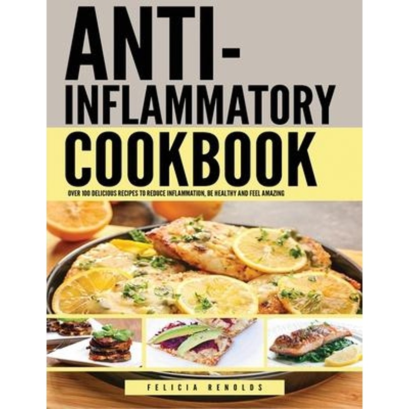 预订不退不换Anti Inflammatory Complete Cookbook:Over 100 Delicious Recipes to Reduce Inflammation, Be Healthy and Feel A