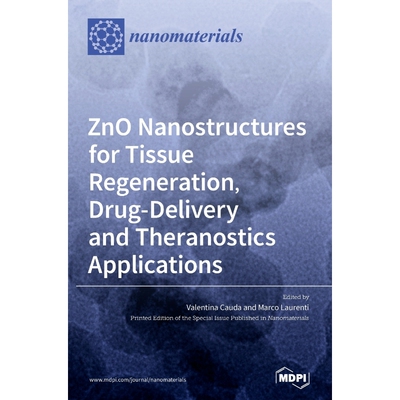 按需印刷ZnO Nanostructures for Tissue Regeneration, Drug-Delivery and Theranostics Applications[9783036506562]