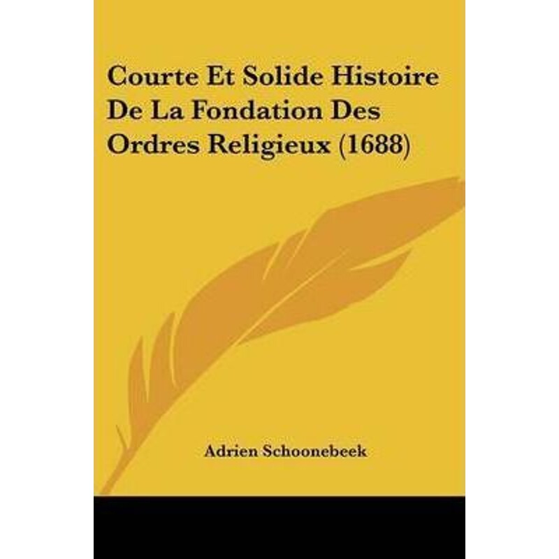 按需印刷不退不换Courte Et Solide Histoire De La Fondation Des Ordres Religieux (1688)[9781104638726]