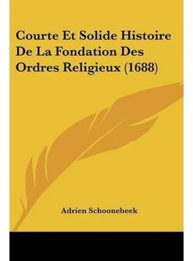 按需印刷Courte Et Solide Histoire De La Fondation Des Ordres Religieux (1688)[9781104638726]