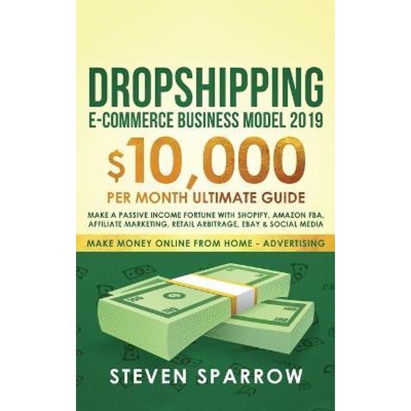 预订Dropshipping E-commerce Business Model 2019:$10,000/month Ultimate Guide - Make a Passive Income Fortune with Shopif