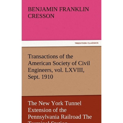 预订不退不换Transactions of the American Society of Civil Engineers, Vol. LXVIII, Sept. 1910 the New York Tunnel