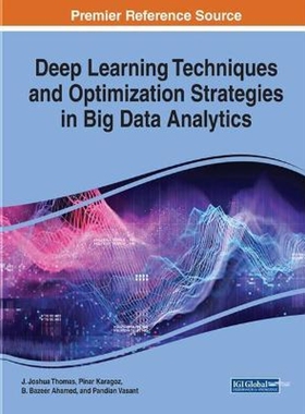按需印刷不退不换Deep Learning Techniques and Optimization Strategies in Big Data Analytics[9781799811923]