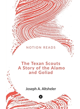 按需印刷The Texan Scouts  A Story of the Alamo and Goliad[9781648500268]