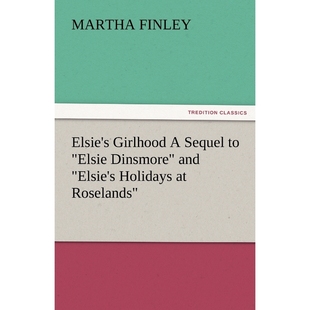 按需印刷Elsie's Girlhood a Sequel to Elsie Dinsmore and Elsie's Holidays at Roselands[9783842473102]
