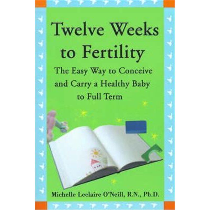 按需印刷不退不换Twelve Weeks to Fertility:The Easy Way to Conceive and Carry a Healthy Baby to Full Term[9780595148417]